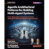 Agentic Architectural Patterns for Building Multi-Agent Systems: Proven design patterns and practices for GenAI, agents, RAG,