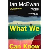 What We Can Know: The new Sunday Times bestseller from the author of Atonement