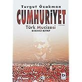 Cumhuriyet - T&uuml;rk Mucizesi Birinci Kitap