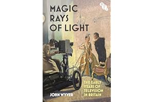 Magic Rays of Light: The Early Years of Television in Britain