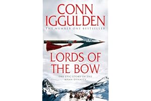 Lords of the Bow the epic story of the Khan Dynasty: Book 2 (Conqueror)