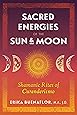 Sacred Energies of the Sun and Moon: Shamanic Rites of Curanderismo