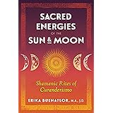 Sacred Energies of the Sun and Moon: Shamanic Rites of Curanderismo