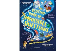 Bedtime Book of Impossible Questions: Solving children’s weird and wonderful questions with SCIENCE!