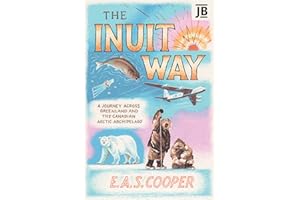 The Inuit Way: A Journey across Greenland and the Canadian Arctic Archipelago
