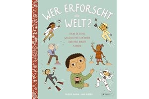 Wer erforscht die Welt?: Lerne 24 echte Wissenschaftler*innen und ihre Berufe kennen: Ingenieurin, Meeresbiologe, Astronautin, Mediziner, Botanikerin, ... Bioakustikerin, Geologe, Arthropodologin