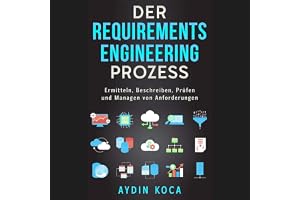 Der Requirements-Engineering-Prozess [The Requirements Engineering Process]: Ermitteln, Beschreiben, Prüfen und Managen von A