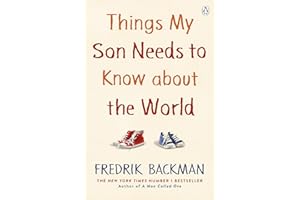 Things My Son Needs to Know About The World: From the New York Times Bestselling Author of Anxious People and My Friends