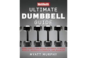 Men's Health Ultimate Dumbbell Guide: More Than 21,000 Moves Designed to Build Muscle, Increase Strength, and Burn Fat