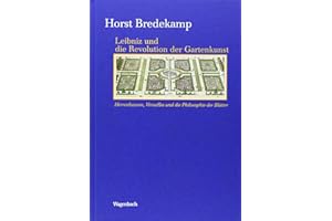 Leibniz und die Revolution der Gartenkunst - Herrenhausen, Versailles und die Philosophie der Blätter (Kleine Kulturwissenschaftliche Bibliothek)