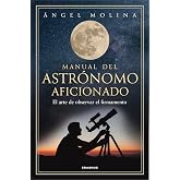 Manual del astr&oacute;nomo aficionado: El arte de observar el firmamento (Tales de Mileto)