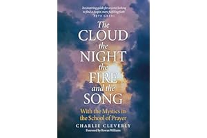 The Cloud, The Night, The Fire and the Song: With the Mystics in the School of Prayer