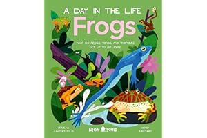 Frogs (A Day in the Life): What Do Frogs, Toads, and Tadpoles Get Up to All Day?: 7 (A Day in the Life, 7)