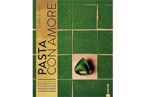 Kochbuch – Pasta con Amore: Das Geheimnis handgemachter italienischer Nudelkunst. Nudeln selber machen ohne Nudelmaschine. Ein Pasta-Kochbuch mit Schritt-für-Schritt-Anleitungen und Rezepten.