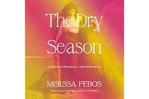 The Dry Season: A Memoir of Pleasure in a Year Without Sex