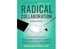 Radical Collaboration: Five Essential Skills to Overcome Defensiveness and Build Successful Relationships – A Proven Guide for HR Professionals and Managers