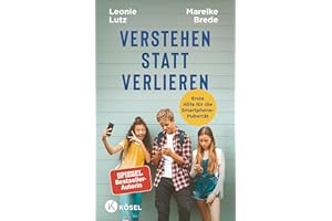 Verstehen statt verlieren: Erste Hilfe für die Smartphone-Pubertät - Mit einem Vorwort von Nicola Schmidt - Spiegel-Bestseller-Autorin