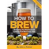 How to Brew: Everything You Need to Know to Brew Great Beer Every Time