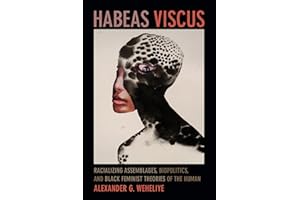 Habeas Viscus: Racializing Assemblages, Biopolitics, and Black Feminist Theories of the Human