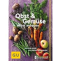 Obst & Gemüse selbst anbauen: Schritt für Schritt zum eigenen Küchengarten (GU Praxisratgeber Garten)