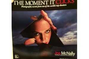The Moment It Clicks: Photography Secrets from One of the World's Top Shooters
