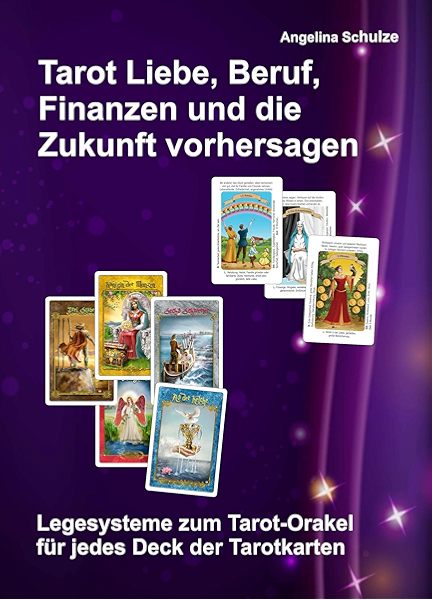 Tarot Liebe Beruf Finanzen Und Die Zukunft Vorhersagen Legesysteme Zum Tarot Orakel Fur Jedes Deck Der Tarotkarten German Edition Ebook Schulze Angelina Amazon Fr