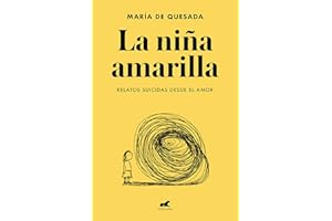 La niña amarilla: El libro de relatos suicidas desde el amor (Vergara)