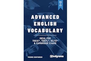 Advanced English Vocabulary: Ideal for TOEIC, TOEFL, IELTS & Cambridge exams: B2 to C1