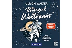 Reiseziel Weltraum: Der ultimative Guide zu den Sternen