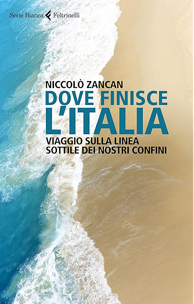 Dove Finisce L Italia Viaggio Sulla Linea Sottile Dei Nostri Confini Ebook Zancan Niccolo Amazon It Kindle Store