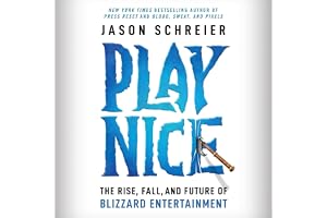 Play Nice: The Rise, Fall, and Future Of Blizzard Entertainment