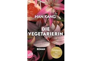 Die Vegetarierin: Roman | Nobelpreis für Literatur 2024