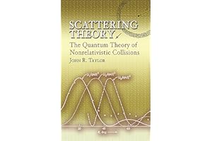 Scattering Theory: The Quantum Theory of Nonrelativistic Collisions (Dover Books on Engineering)