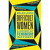 Difficult Women: A History of Feminism in 11 Fights (The Sunday Times Bestseller)