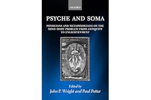Psyche and Soma: Physicians and Metaphysicians on the Mind-Body Problem from Antiquity to Enlightenment