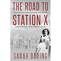 The Road to Station X: From Debutante Ball to Fighter-Plane Factory to Bletchley Park, a Memoir of One Woman's Journey…