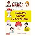 How to Create Manga: Drawing Facial Expressions: The Ultimate Bible for Beginning Artists (With Over 1,250 Illustrations)