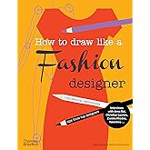 How to Draw Like a Fashion Designer: Inspirational Sketchbooks - Tips from Top Designers