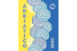 Adriatico: Recipes and Stories from Italy's Adriatic Coast