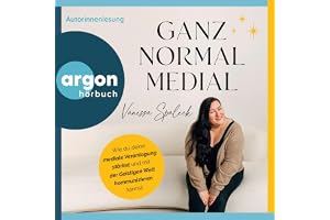 Ganz normal medial: Wie du deine mediale Veranlagung stärkst und mit der geistigen Welt kommunizieren kannst