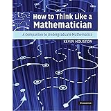 How to Think Like a Mathematician: A Companion to Undergraduate Mathematics