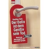 Der Dativ ist dem Genitiv sein Tod. Folge 2: Neues aus dem Irrgarten der deutschen Sprache