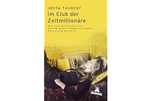 Im Club der Zeitmillionäre: Wie ich mich auf die Suche nach einem anderen Reichtum machte