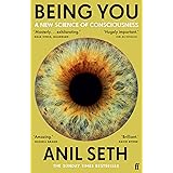 Being You: A New Science of Consciousness (The Sunday Times Bestseller)