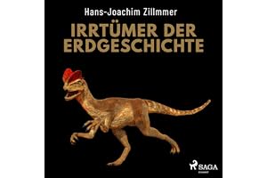 Irrtümer der Erdgeschichte: Die Wüste Mittelmeer, der Urwald Sahara und die Weltherrschaft der Dinosaurier