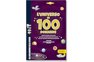 L'universo in 100 domande. Verità, bugie, curiosità (e cose da marziani!) sul cosmo che hai sempre desiderato sapere / Libro per bambini con contenuti e attività extra.