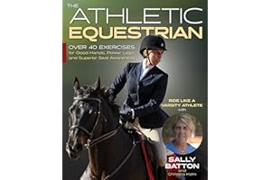 The Athletic Equestrian: Over 40 Exercises for Good Hands, Power Legs, and Superior Seat Awareness