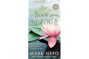 The Book of Awakening: Having the Life You Want by Being Present to the Life You Have
