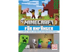 Minecraft für Anfänger. Tipps & Tricks zum Überleben und Kreativsein: Alles, was Neueinsteiger über das Videospiel wissen müssen | Geschenk für Gaming-Fans ab 8 Jahre (Minecraft - Schritt für Schritt)