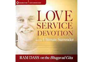 Love, Service, Devotion, and the Ultimate Surrender: Ram Dass on The Bhagavad Gita
